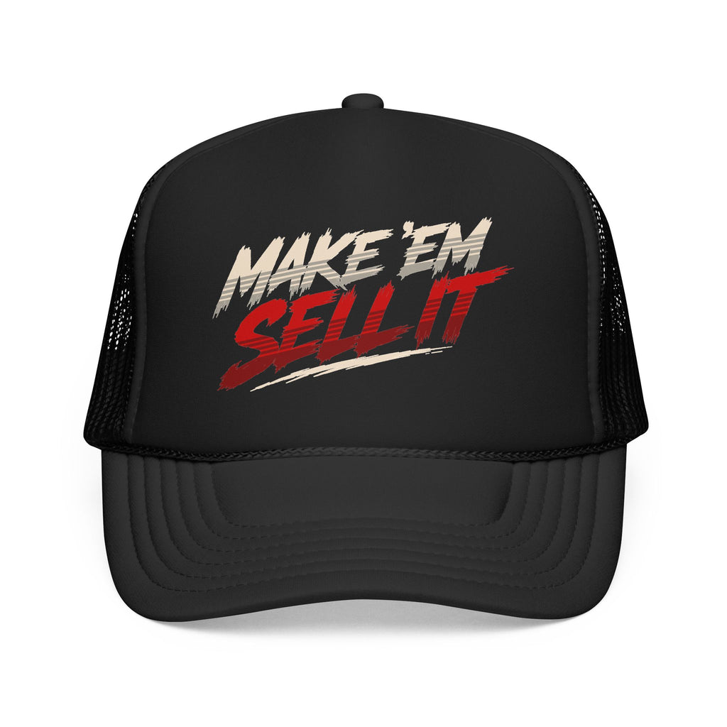 Make ’Em Sell It™ Foam Trucker Hat