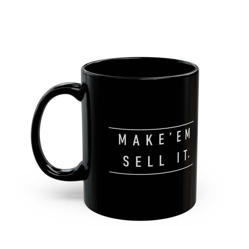 Make 'Em Sell It Mug | Black Ceramic Coffee Cup